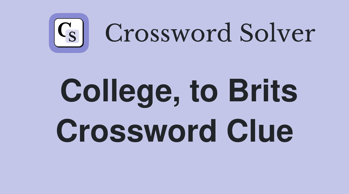 College, to Brits Crossword Clue