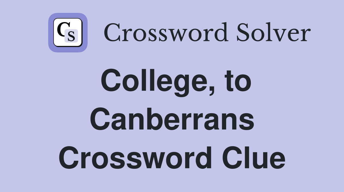 College, to Canberrans Crossword Clue