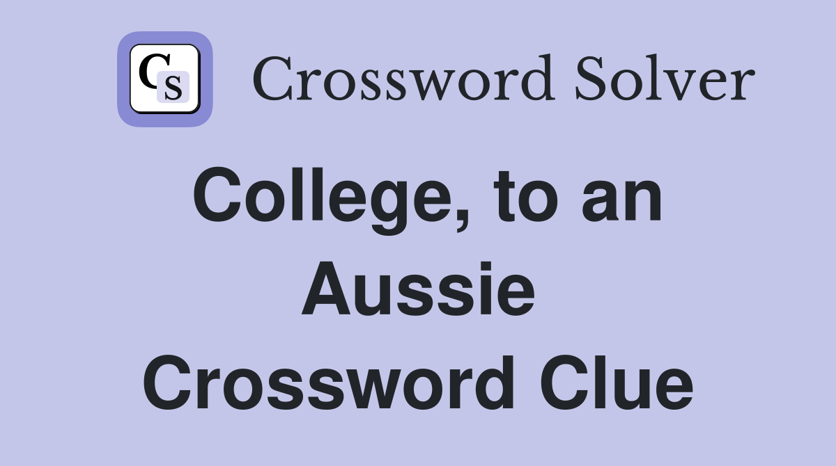 College, to an Aussie Crossword Clue