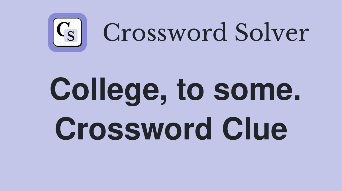 College, to some. Crossword Clue