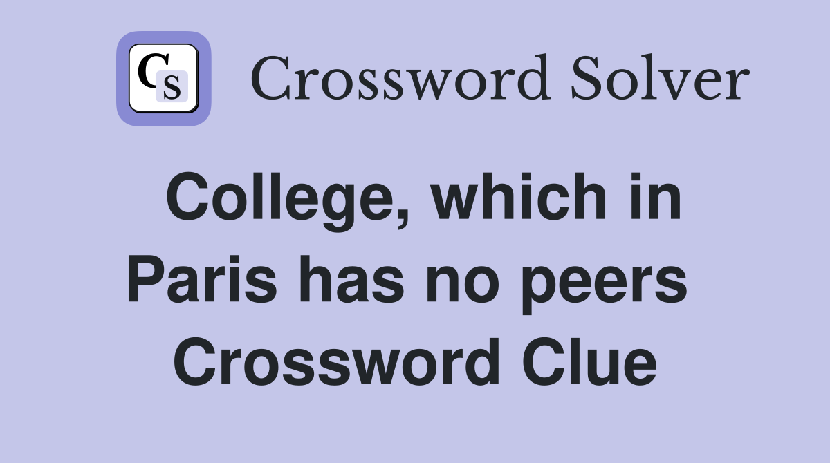 College, which in Paris has no peers  Crossword Clue