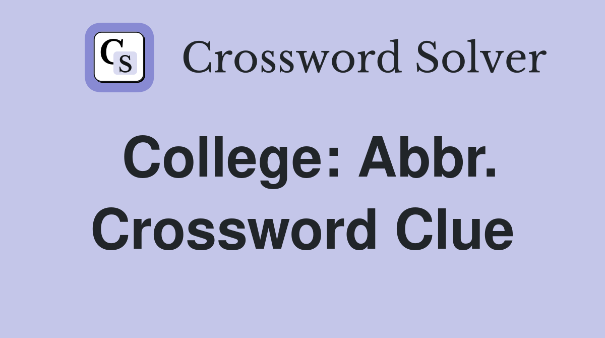 College: Abbr. Crossword Clue