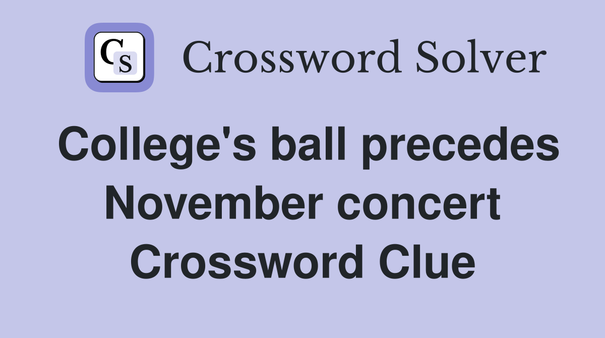 College's ball precedes November concert Crossword Clue