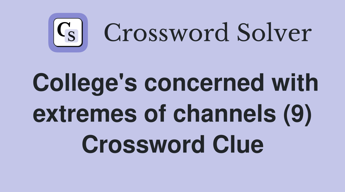 College's concerned with extremes of channels (9) Crossword Clue