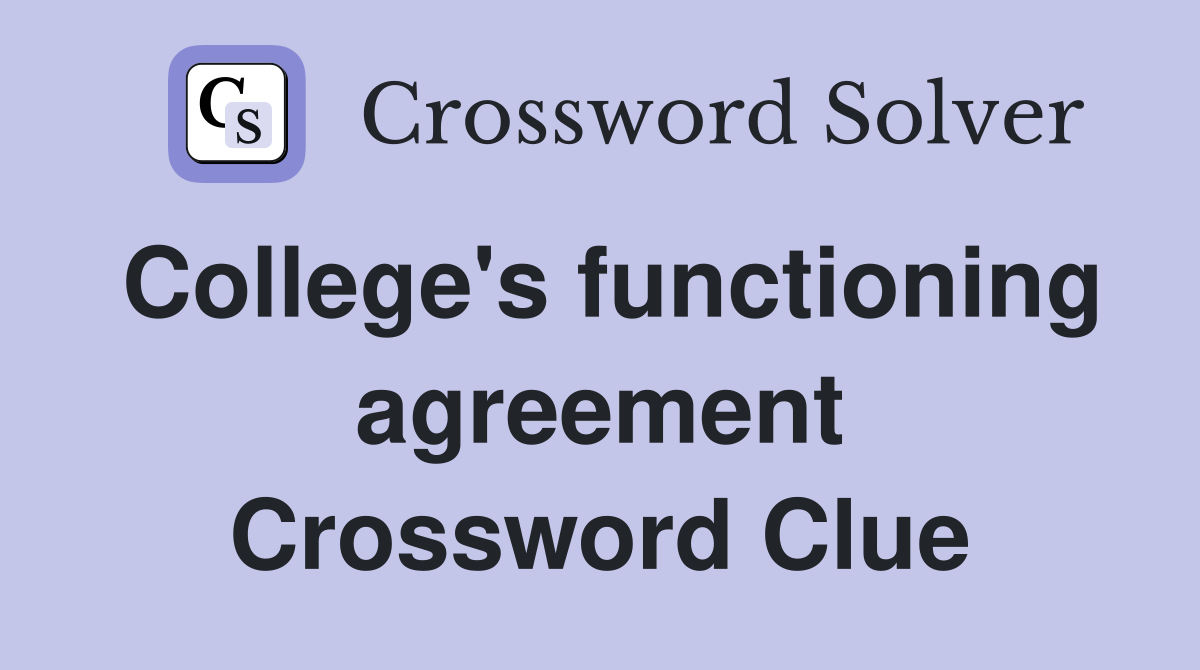 College's functioning agreement Crossword Clue