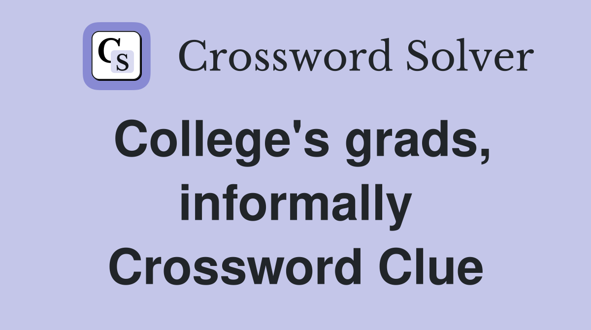 College's grads, informally Crossword Clue