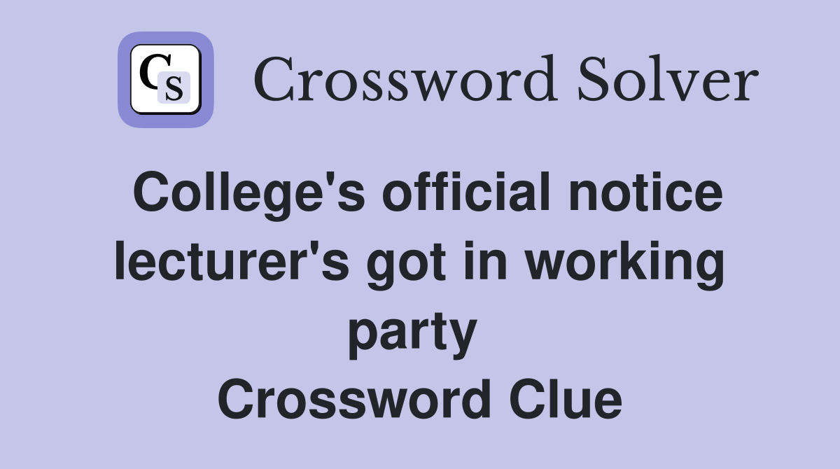 College's official notice lecturer's got in working party  Crossword Clue