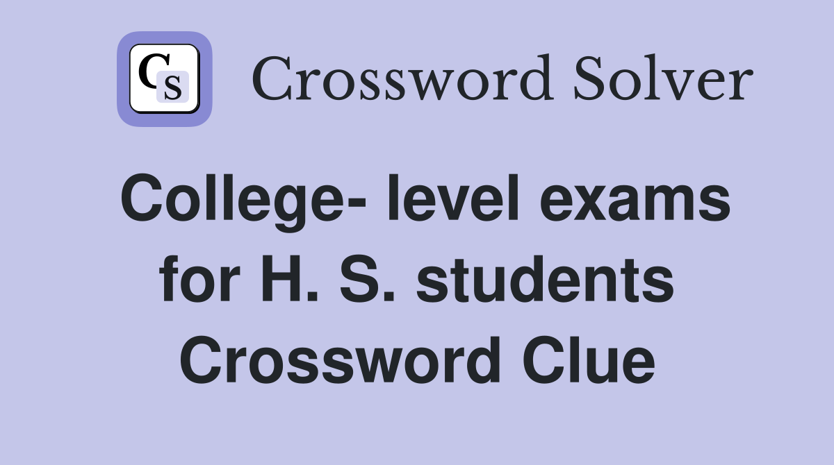 College- level exams for H. S. students Crossword Clue