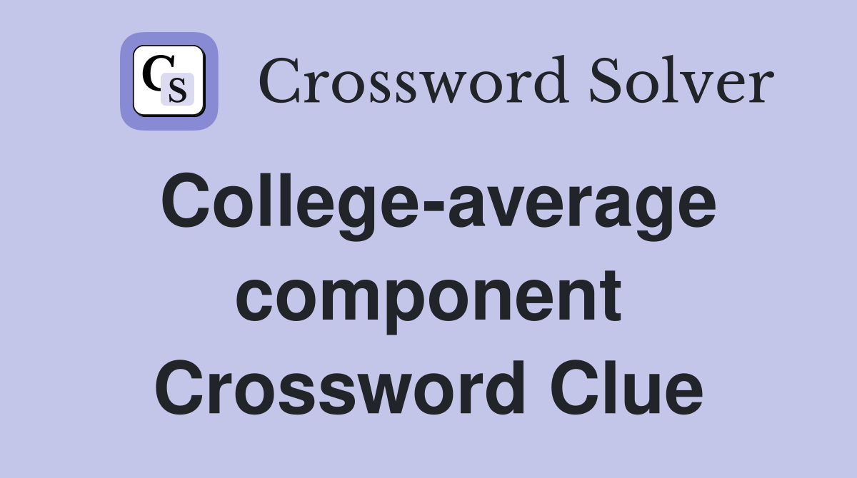 College-average component Crossword Clue