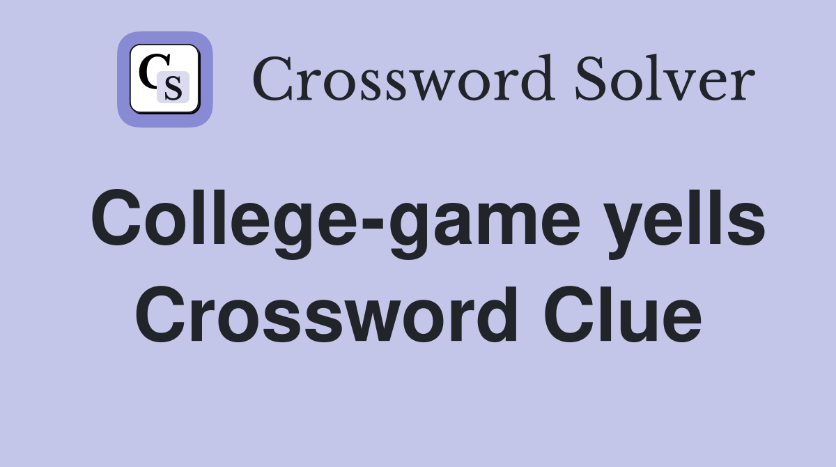 College-game yells Crossword Clue