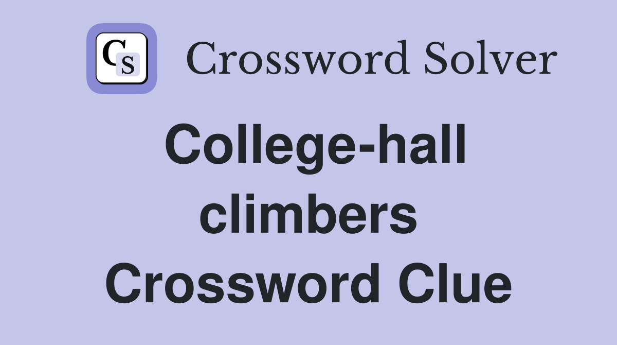 College-hall climbers Crossword Clue