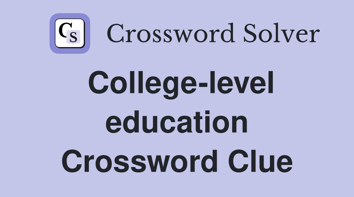 College-level education Crossword Clue