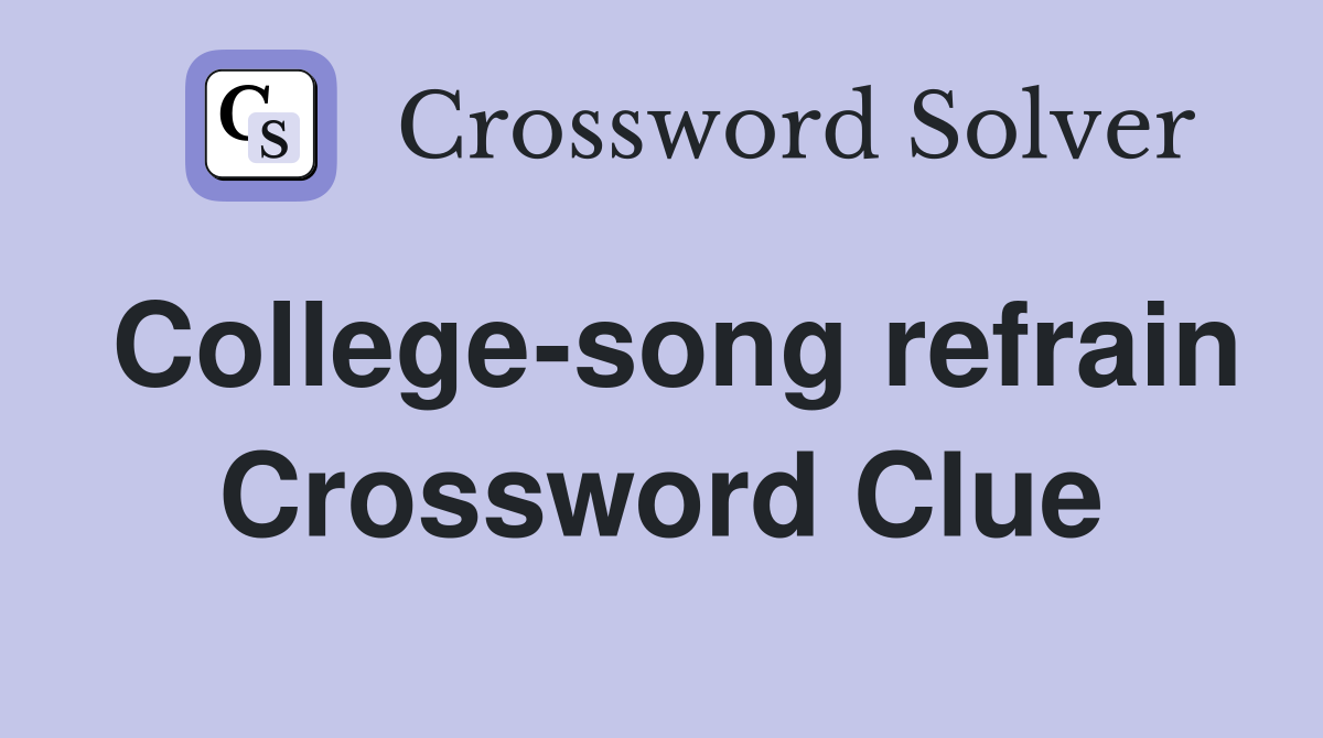 College-song refrain Crossword Clue