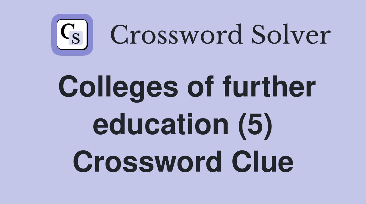 Colleges of further education (5) Crossword Clue