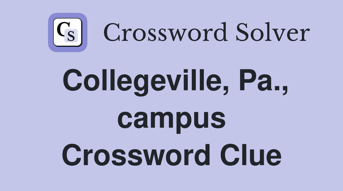 Collegeville, Pa., campus Crossword Clue
