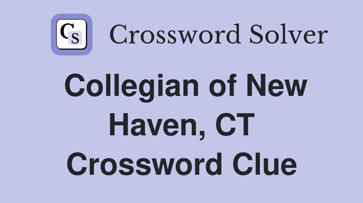 Collegian of New Haven, CT Crossword Clue