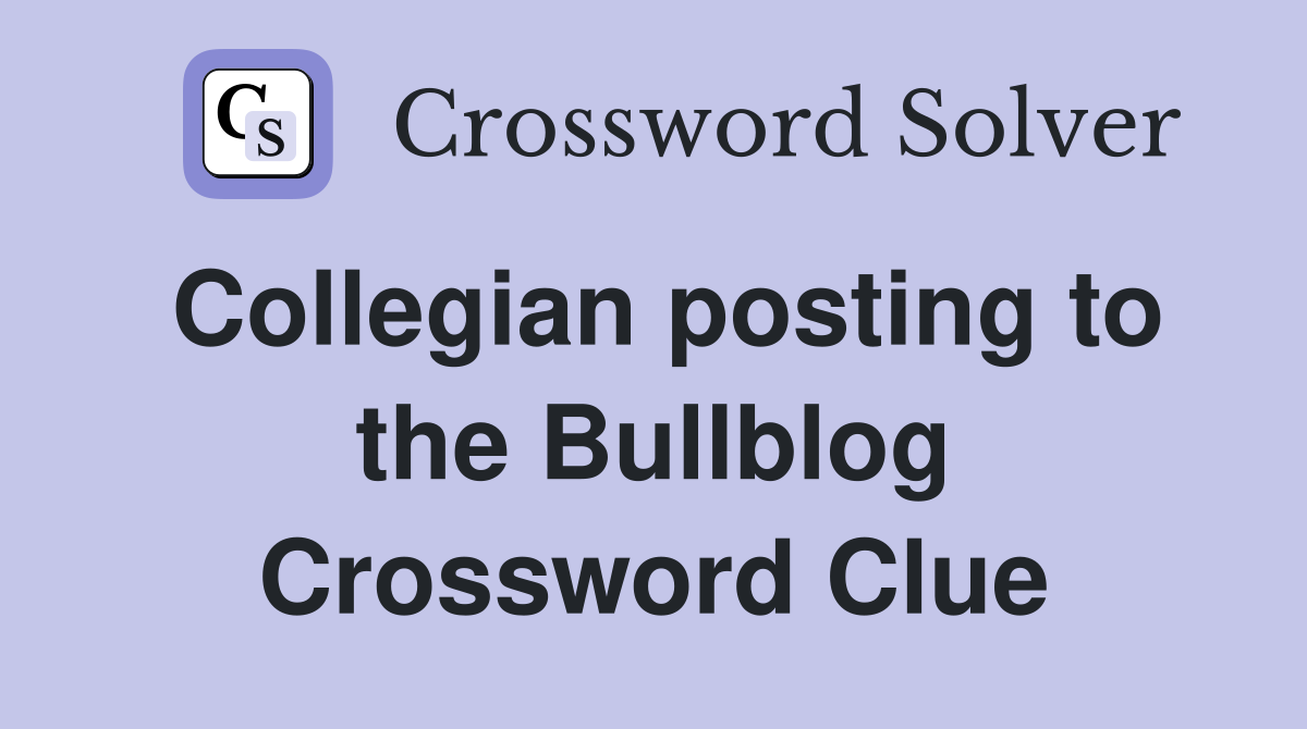 Collegian posting to the Bullblog Crossword Clue