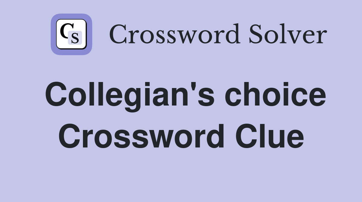 Collegian's choice Crossword Clue