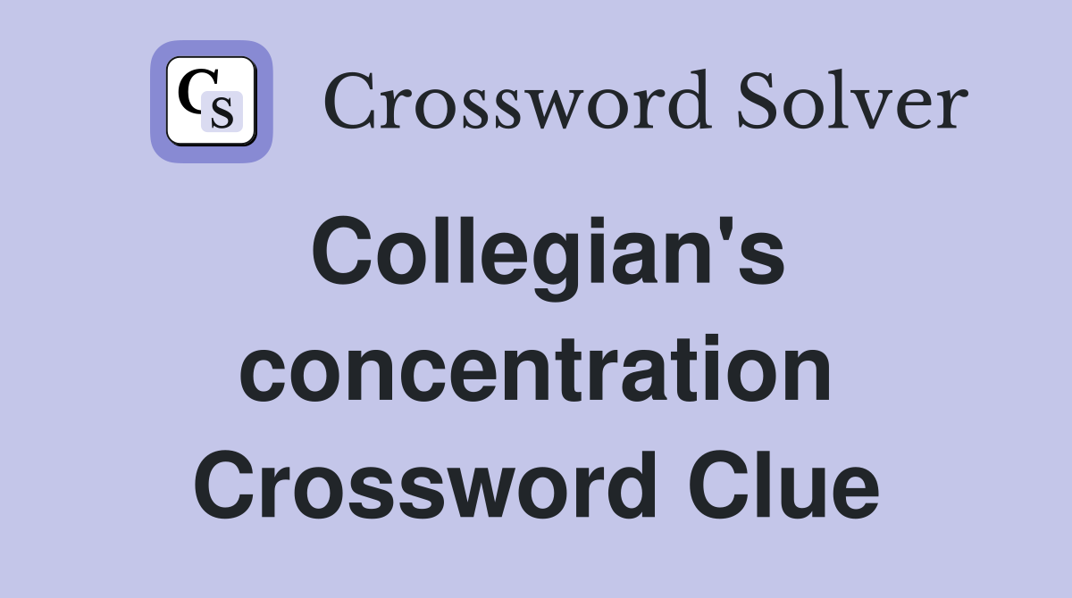 Collegian's concentration Crossword Clue