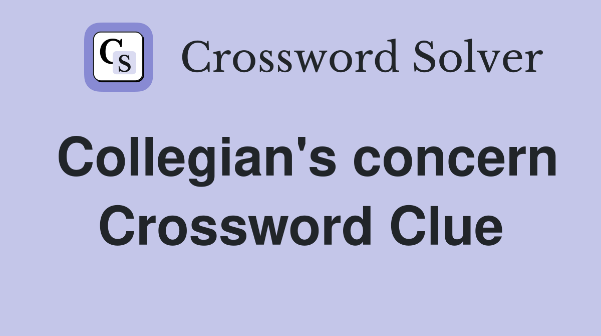 Collegian's concern Crossword Clue