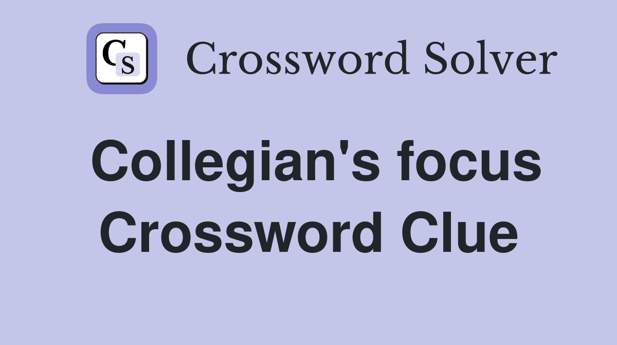 Collegian's focus Crossword Clue