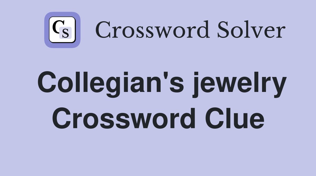 Collegian's jewelry Crossword Clue