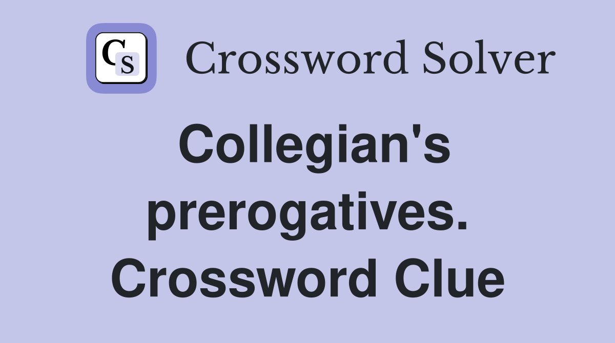Collegian's prerogatives. Crossword Clue