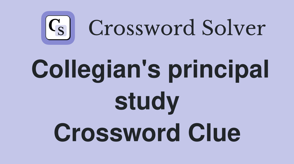 Collegian's principal study Crossword Clue