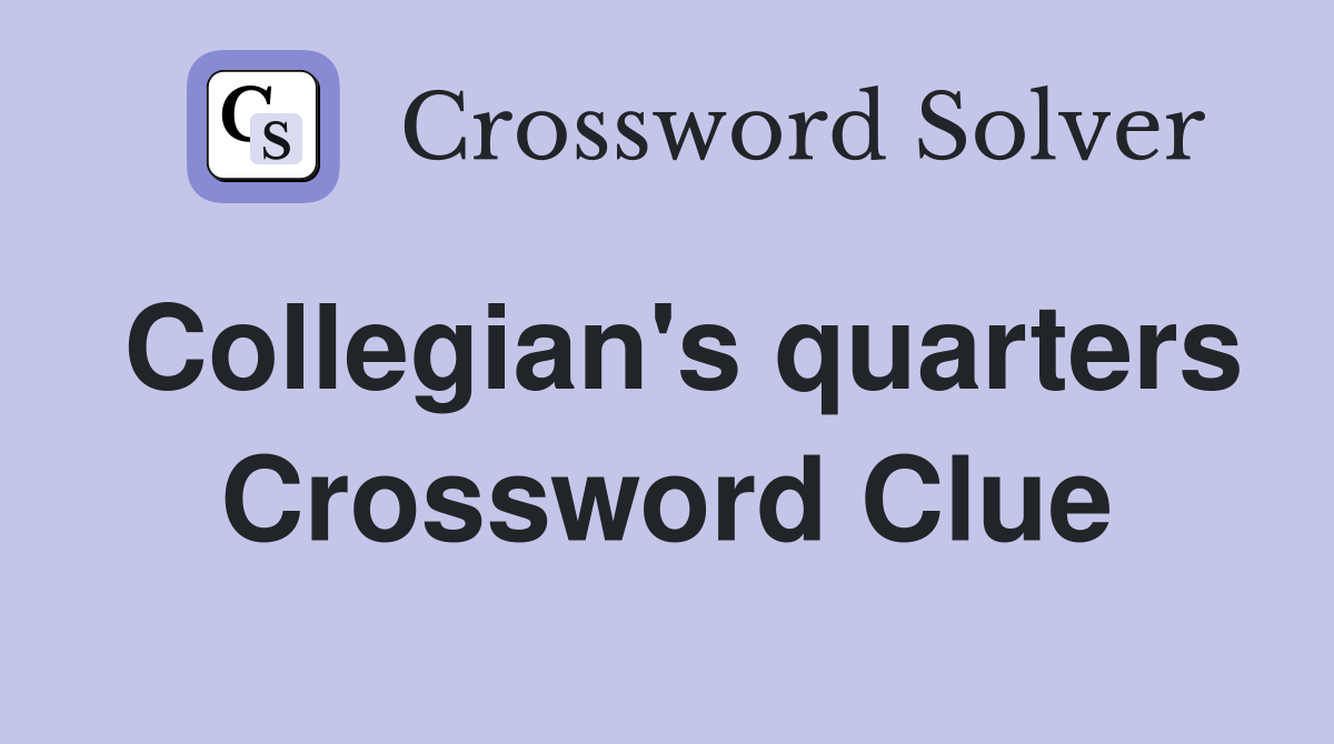 Collegian's quarters Crossword Clue