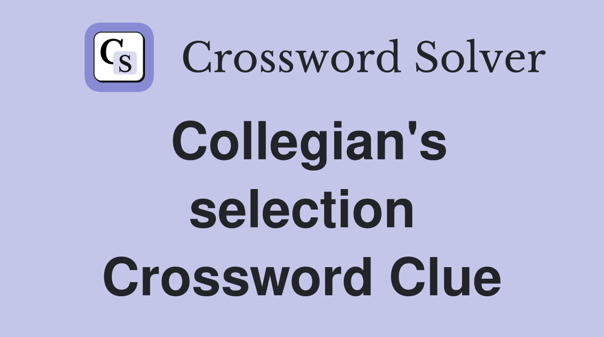 Collegian's selection Crossword Clue