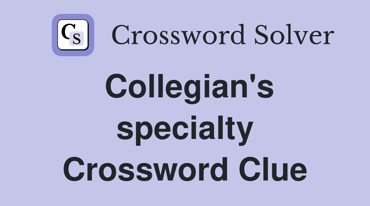 Collegian's specialty Crossword Clue