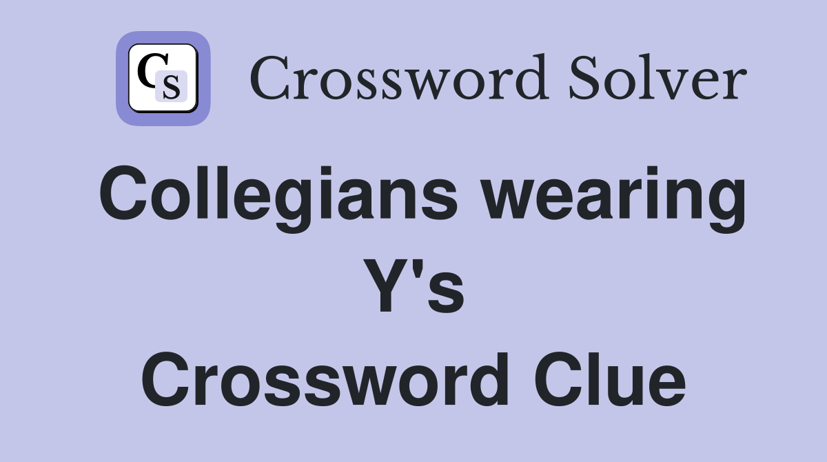 Collegians wearing Y's Crossword Clue