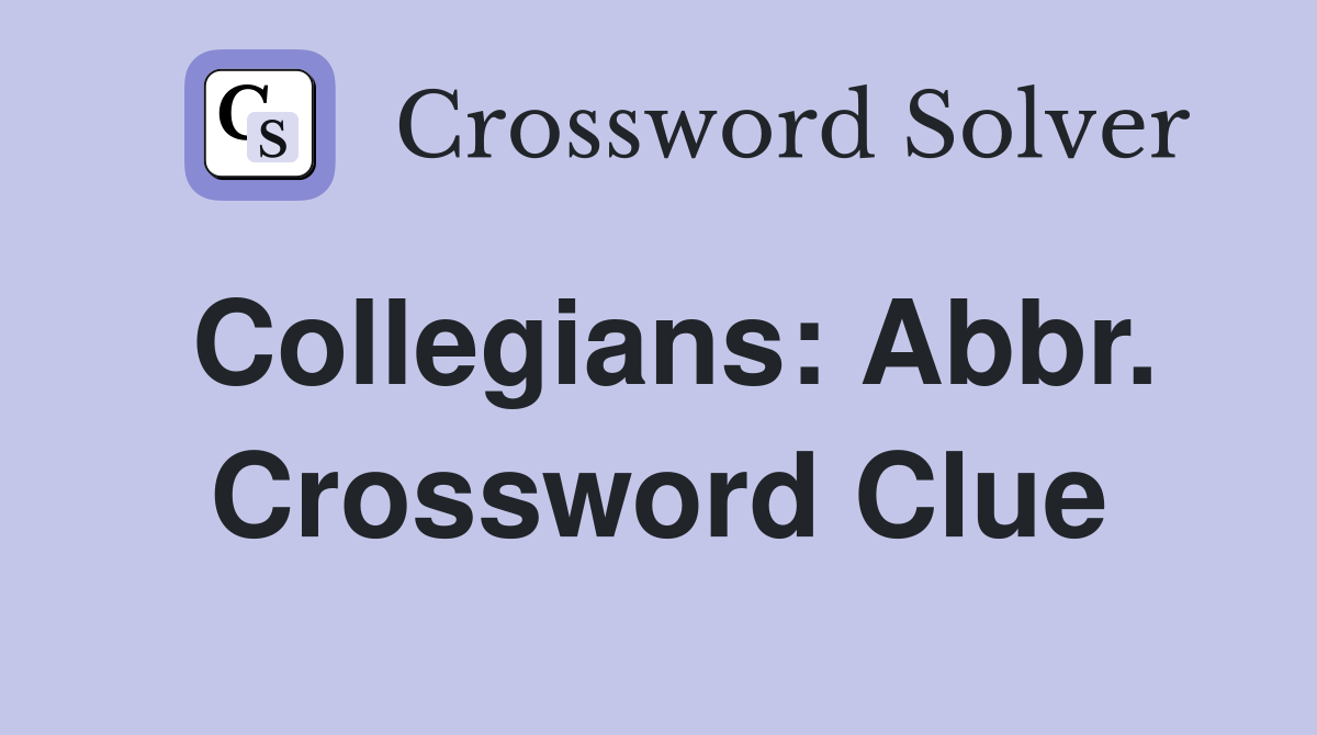 Collegians: Abbr. Crossword Clue