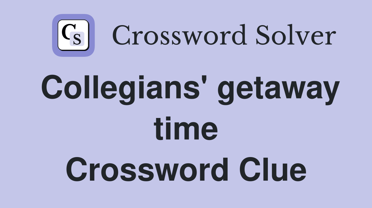 Collegians' getaway time Crossword Clue