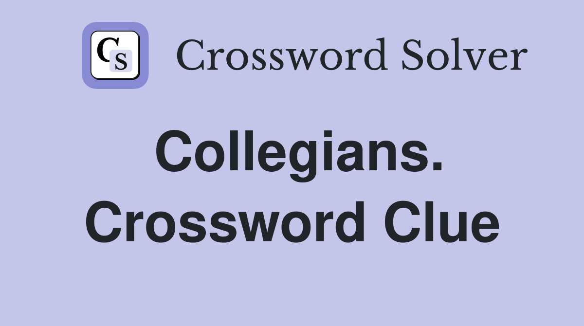 Collegians. Crossword Clue