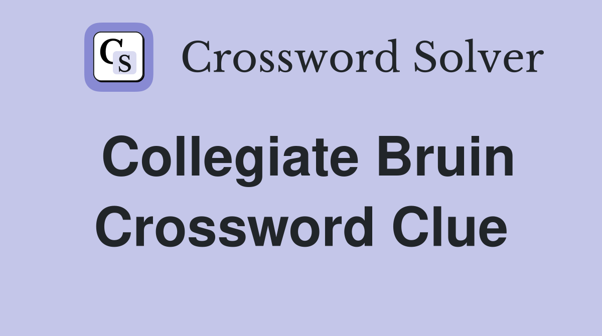 Collegiate Bruin Crossword Clue
