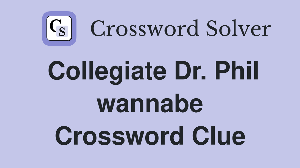 Collegiate Dr. Phil wannabe Crossword Clue