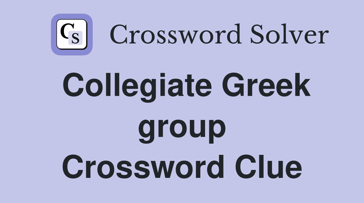 Collegiate Greek group Crossword Clue