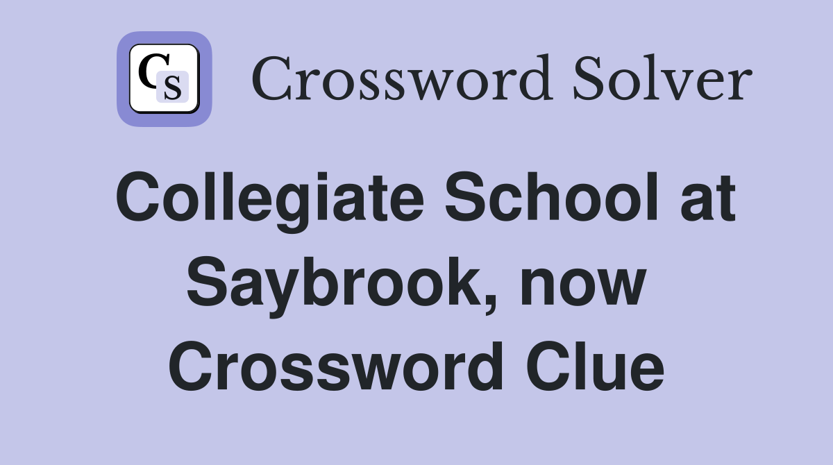 Collegiate School at Saybrook, now Crossword Clue
