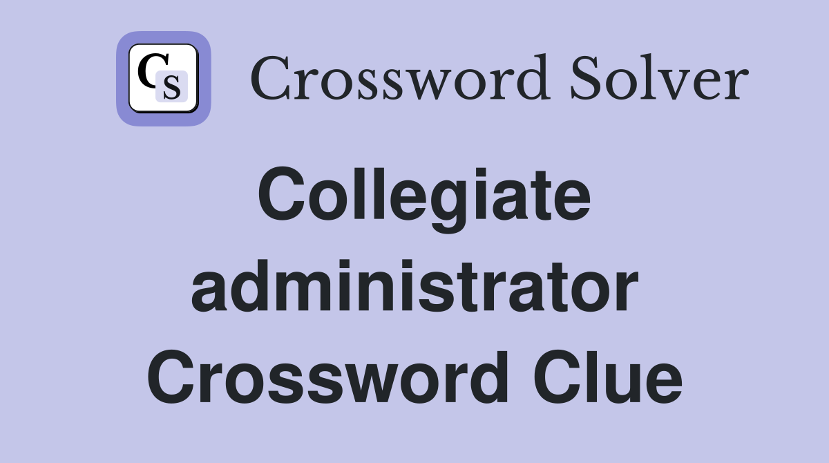 Collegiate administrator Crossword Clue