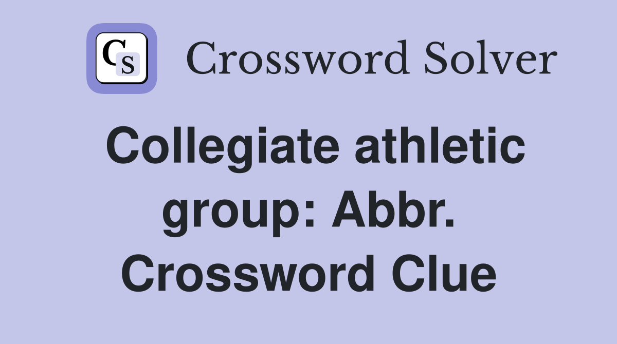 Collegiate athletic group: Abbr. Crossword Clue