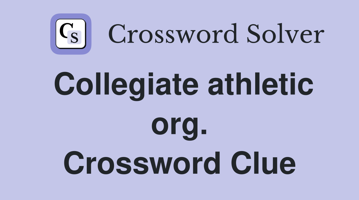 Collegiate athletic org. Crossword Clue