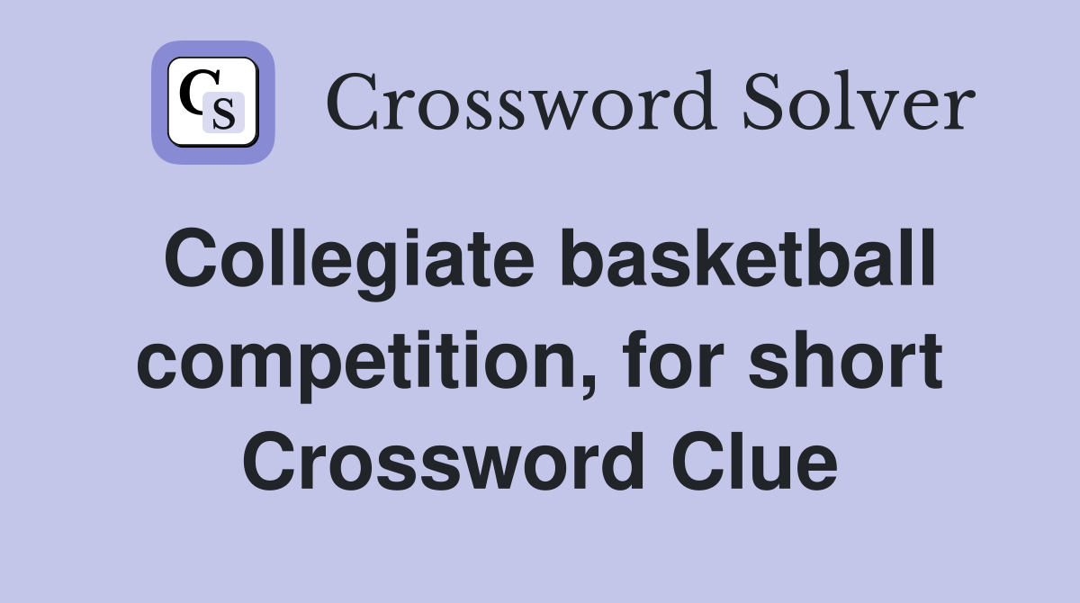 Collegiate basketball competition, for short Crossword Clue