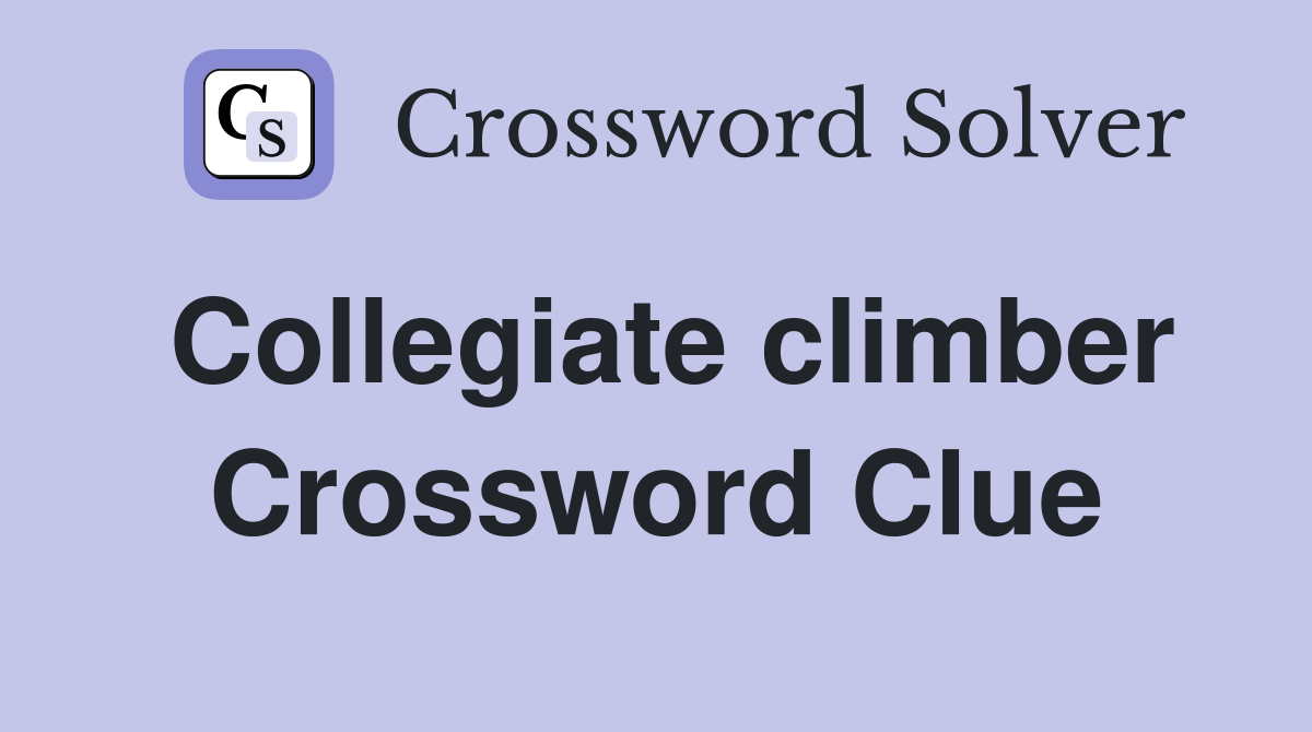 Collegiate climber Crossword Clue