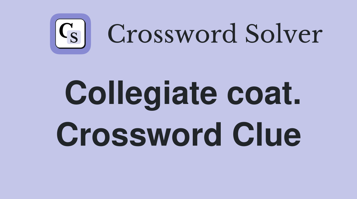 Collegiate coat. Crossword Clue