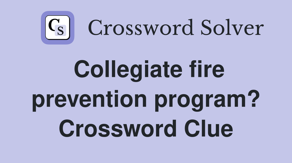 Collegiate fire prevention program? Crossword Clue
