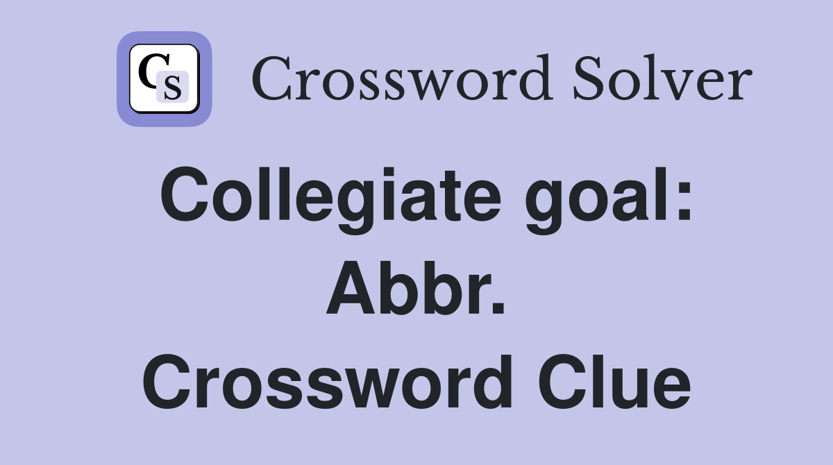 Collegiate goal: Abbr. Crossword Clue