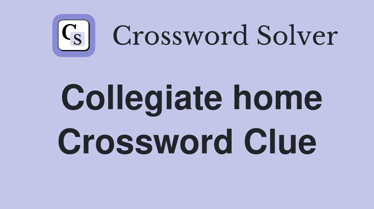 Collegiate home Crossword Clue