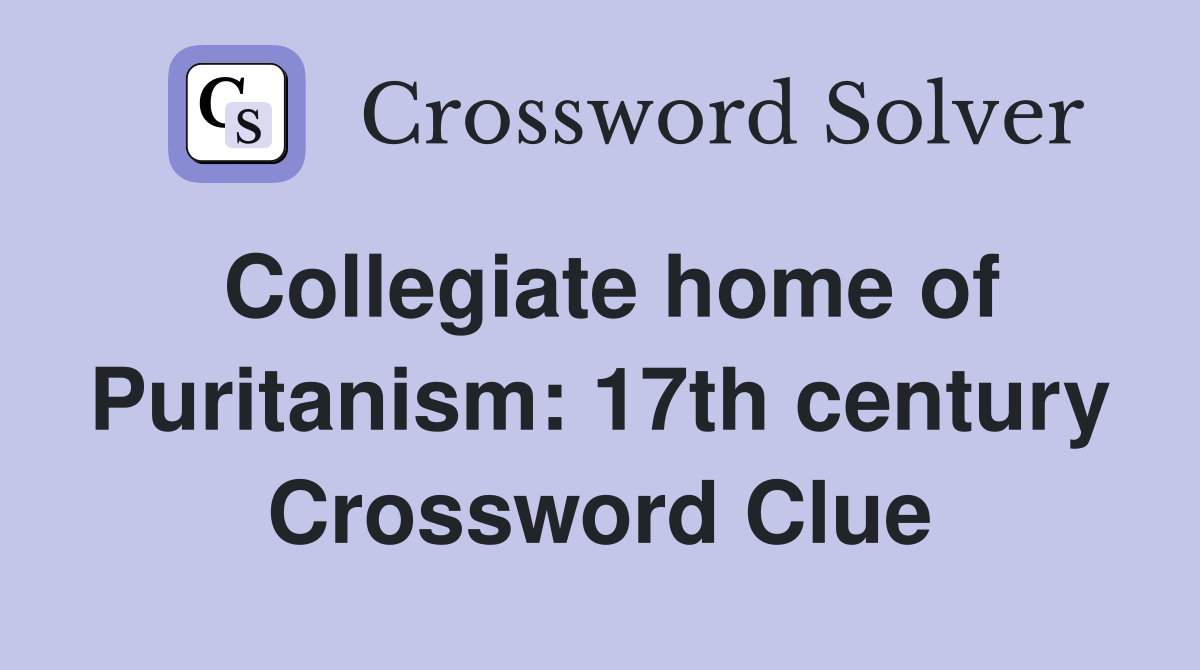 Collegiate home of Puritanism: 17th century Crossword Clue