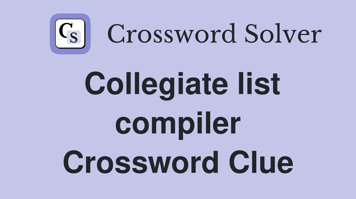 Collegiate list compiler Crossword Clue